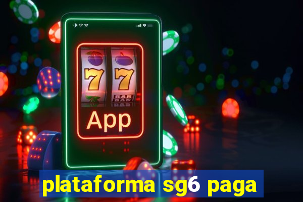 plataforma sg6 paga